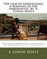 The firm of Girdlestone, A romance of the unromantic. By