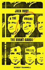 Jack Ruby & the Origins of the Avant-Garde in Dallas & Other Stories