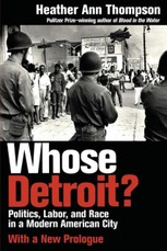 Whose Detroit?: Politics, Labor, and Race in a Modern American City