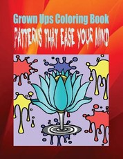 Grown Ups Coloring Book Patterns That Ease Your Mind Mandalas