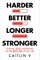 Harder, Better, Longer, Stronger