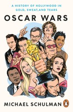 Oscar Wars: A History of Hollywood in Gold, Sweat, and Tears