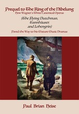 Prequel to the Ring of the Nibelung: How Wagner's Three Canonical Operas (the Flying Dutchman, TannhÃÂ¤user, and Lohengrin) Paved the Way to His Mature Music Dramas