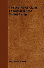 The Led-Horse Claim: A Romance of a Mining Camp