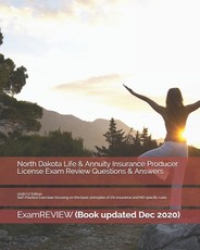 North Dakota Life & Annuity Insurance Producer License Exam Review Questions & Answers 2016/17 Edition
