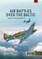 Air Battles Over the Baltic 1941 Volume 2