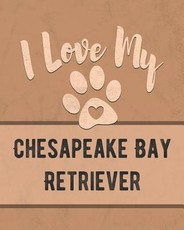 I Love My Chesapeake Bay Retriever
