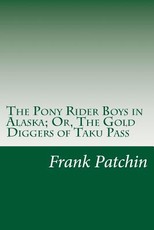 The Pony Rider Boys in Alaska; Or, The Gold Diggers of Taku Pass