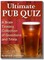 Ultimate Pub Quiz: A Brain Teasing Collection of Trivia Questions and Answers