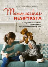 Mano vaikai nesipyksta: kaip padėti vaikams gyventi taikiai, kad ramiai gyventumėte ir jūs