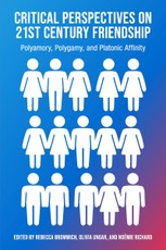 Critical Perspectives on 21st Century Frienship, Polyamory, Polgamy and Platonic Affinity
