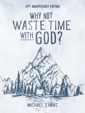 Why Not Waste Time with God?
