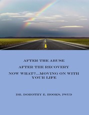 After the Abuse, After the Recovery, Now What? Moving On With Your Life