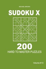 Sudoku X - 200 Hard to Master Puzzles 9x9 (Volume 10)