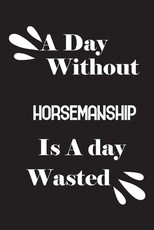 A day without horsemanship is a day wasted