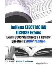 Indiana ELECTRICIAN LICENSE Exams ExamFOCUS Study Notes & Review Questions 2016/17 Edition