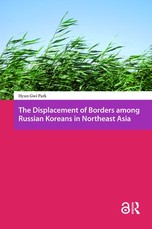 The Displacement of Borders Among Russian Koreans in Northeast Asia