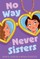 No Way Never Sisters