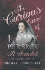 The Curious Case of Lady Purbeck - A Scandal of the XVIIth Century
