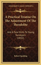 A Practical Treatise On The Adjustment Of The Theodolite