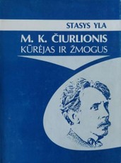 M. K. Čiurlionis. Kūrėjas ir žmogus