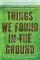 Things We Found in the Ground