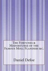 The Fortunes & Misfortunes of the Famous Moll Flanders &c.