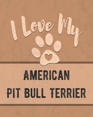 I Love My American Pit Bull Terrier