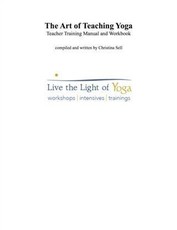 Art of Teaching Yoga:  Teacher Training Manual and Workbook