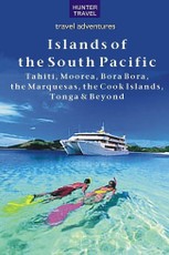 Islands of the South Pacific: Tahiti, Moorea, Bora Bora, the Marquesas, the Cook Islands, Tonga & Beyond