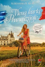 VIENĄ KARTĄ PRANCŪZIJOJE... Tobulas romanas dievinančioms viską, kas prancūziška