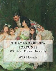 A hazard of new fortunes, By W.D.Howells A NOVEL (World's Classics) illustrated