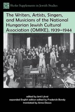The Writers, Artists, Singers, and Musicians of the National Hungarian Jewish Cultural Association (OMIKE), 1939-1944