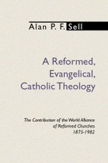 A Reformed, Evangelical, Catholic Theology
