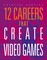 12 Careers That Create Video Games