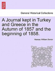 A Journal Kept in Turkey and Greece in the Autumn of 1857 and the Beginning of 1858.