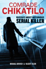 Comrade Chikatilo: Russia's Most Notorious Serial Killer