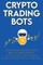 Crypto Trading Bots; Auto-pilot your Crypto Wallet Investments, Cryptocurrency Trading, Staking in Bitcoin, Altcoins, Ethereum & Stablecoins