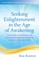 Seeking Enlightenment in the Age of Awakening