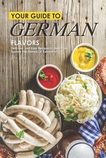 Your Guide to German Flavors
