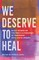We Deserve to Heal