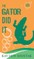 The Gator Did It