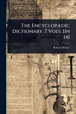 The EncyclopÃÂ]dic Dictionary. 7 Vols. [In 14]