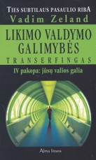 Likimo valdymo galimybės: Transerfingas IV pakopa: jūsų valios galia