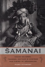 Šamanai. Sielos kelionės, transas, ekstazė ir gydymas nuo sibiro iki Amazonijos