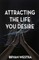 Attracting The Life You Desire