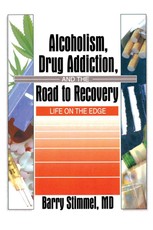 Stimmel, B: Alcoholism, Drug Addiction, and the Road to Reco