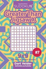 Sudoku Greater Than Jigsaw X - 200 Hard to Master Puzzles 9x9 (Volume 7)