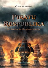 Piratų Respublika: neįtikėtina Karibų piratų istorija