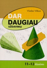Dar daugiau uždavinių. 11-12 klasėms Dar daugiau uždavinių. 11-12 klasėms